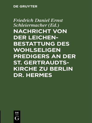 cover image of Nachricht von der Leichenbestattung des wohlseligen Predigers an der St. Gertraudts-Kirche zu Berlin Dr. Hermes